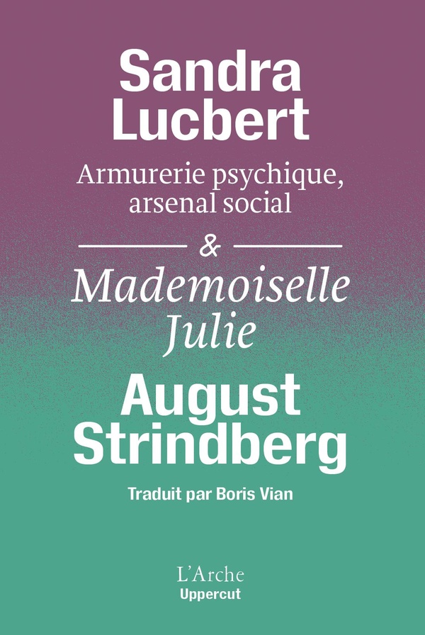 ARMURERIE PSYCHIQUE, ARSENAL SOCIAL& MADEMOISELLE JULIE