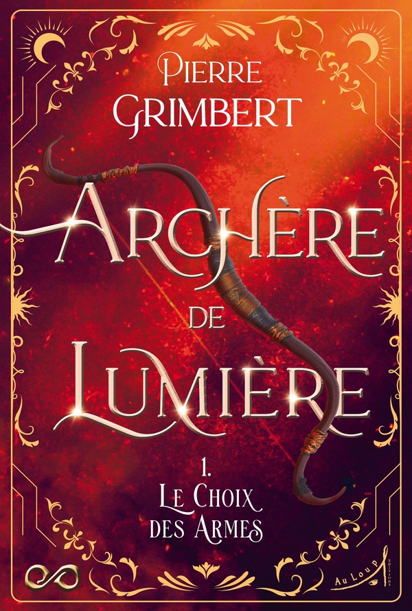 ARCHERE DE LUMIERE - TOME 1 : LE CHOIX DES ARMES