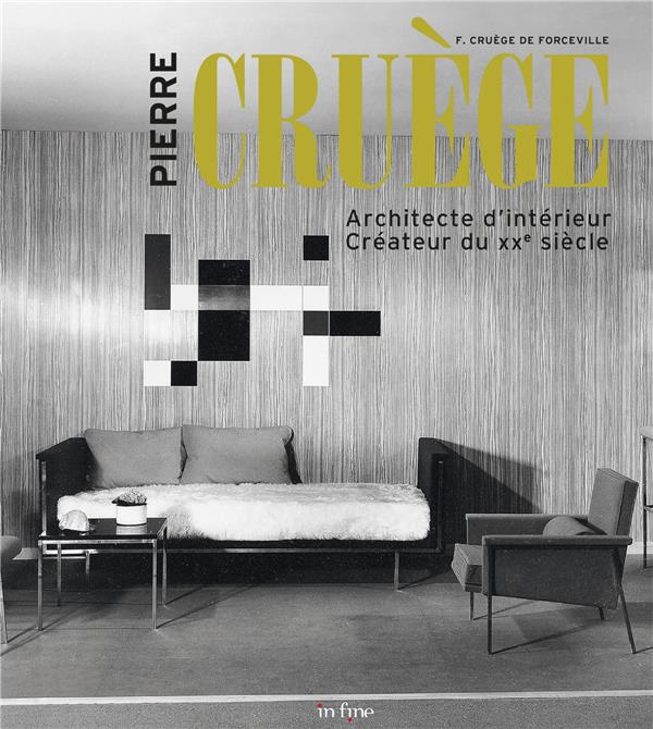 PIERRE CRUEGE - ARCHITECTE D'INTERIEUR. CREATEUR DU XXE SIECLE