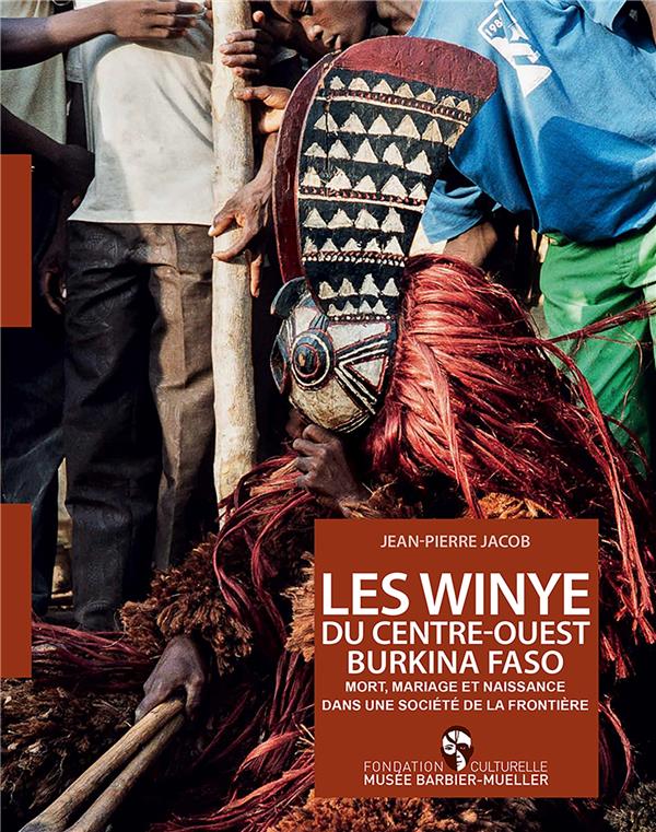 LES WINYE DU CENTRE-OUEST BURKINA FASO - MORT, MARIAGE ET NAISSANCE DANS UNE SOCIETE DE LA FRONTIERE