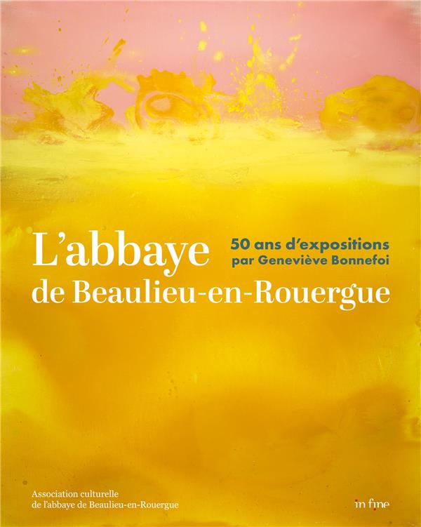 L'ABBAYE DE BEAULIEU-EN-ROUERGUE - 50 ANS D'EXPOSITIONS PAR GENEVIEVE BONNEFOI
