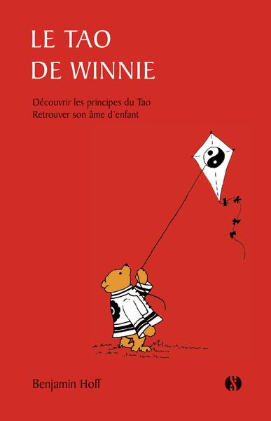 LE TAO DE WINNIE - DECOUVRIR LES PRINCIPES DU TAO RETROUVER SON AME D'ENFANT
