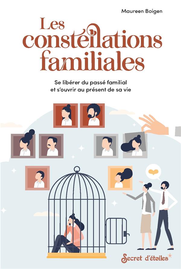 LES CONSTELLATIONS FAMILIALES. SE LIBERER DU PASSE FAMILIAL ET S OUVRIR AU PRESENT DE SA VIE - SE LI