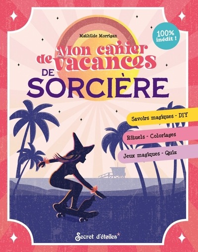 MON CAHIER DE VACANCES DE SORCIERE - SAVOIRS MAGIQUES - DIY_RITUELS - COLORIAGES_JEUX MAGIQUES - QUI