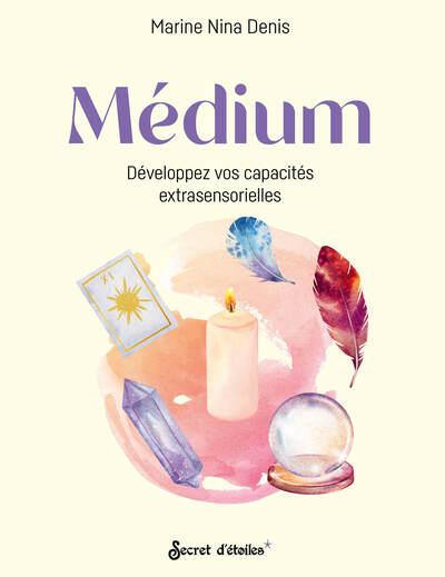 MEDIUM, DEVELOPPEZ VOS CAPACITES EXTRASENSORIELLES - NOUVELLE EDITION