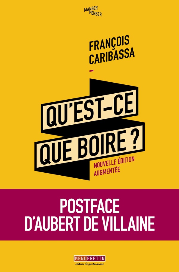 QU'EST-CE-QUE BOIRE ? NOUVELLE EDITION AUGMENTEE - CRITIQUE DE LA DEGUSTATION DES VINS