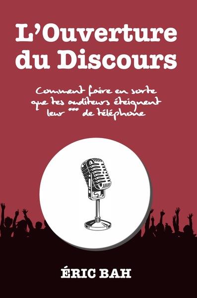L OUVERTURE DU DISCOURS - COMMENT FAIRE EN SORTE QUE TES AUDITEURS ETEIGNENT LEUR *** DE TELEPHONE