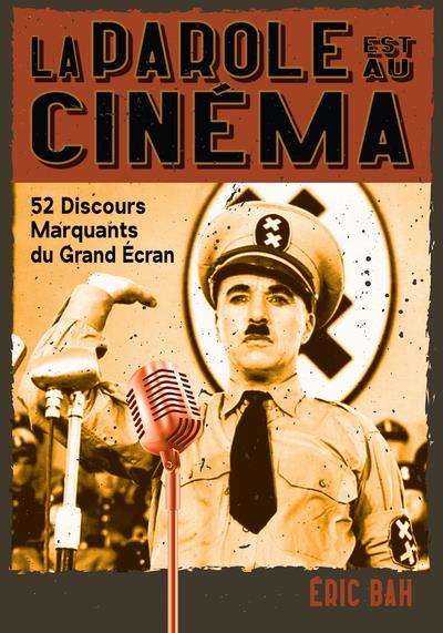 LA PAROLE EST AU CINEMA - 52 DISCOURS MARQUANTS DU GRAND ECRAN