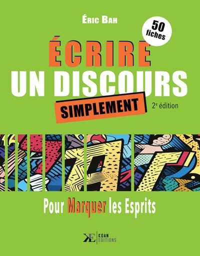 ECRIRE UN DISCOURS SIMPLEMENT - 50 FICHES POUR MARQUER LES ESPRITS