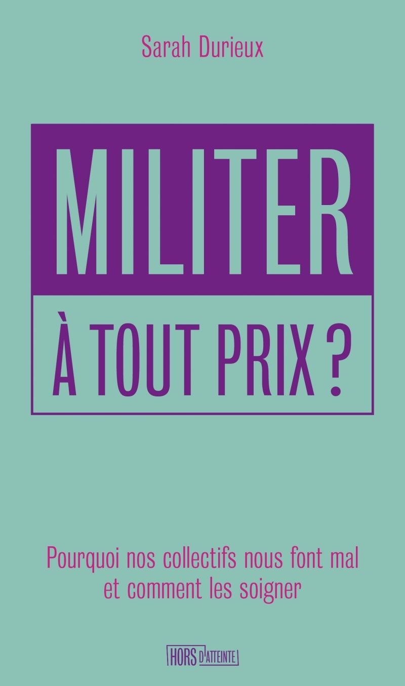 MILITER A TOUT PRIX ? POURQUOI NOS COLLECTIFS NOUS FONT MAL