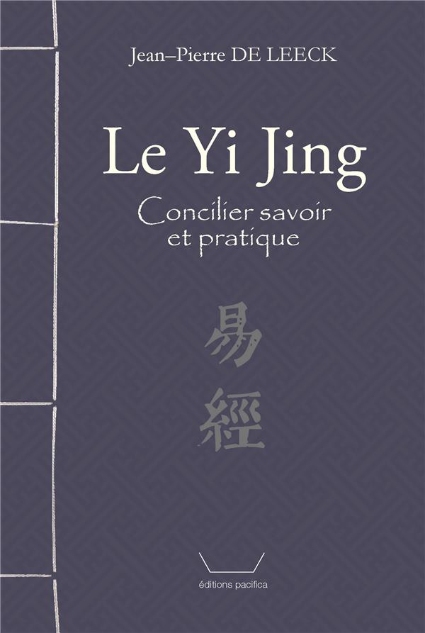 LE YI JING : CONCILIER SAVOIR ET PRATIQUE - EDITION BILINGUE