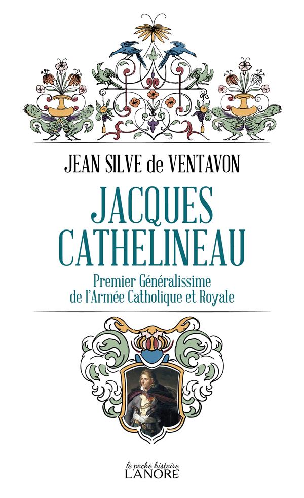 JACQUES CATHELINEAU - PREMIER GENERALISSIME DE L'ARMEE CATHOLIQUE ET ROYALE