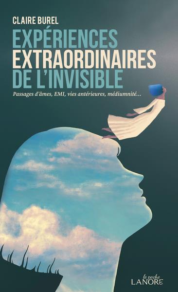 EXPERIENCES EXTRAORDINAIRES DE L'INVISIBLE - PASSAGES D'AMES, EMI, VIES ANTERIEURES, MEDIUMNITE
