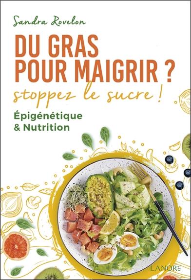 DU GRAS POUR MAIGRIR ? STOPPEZ LE SUCRE ! EPIGENETIQUE & NUTRITION