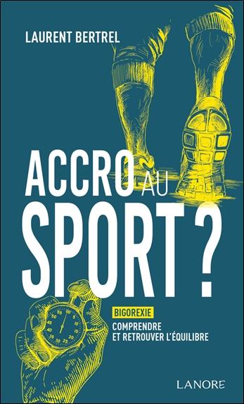 ACCRO AU SPORT ? BIGOREXIE : COMPRENDRE ET RETROUVER L'EQUILIBRE