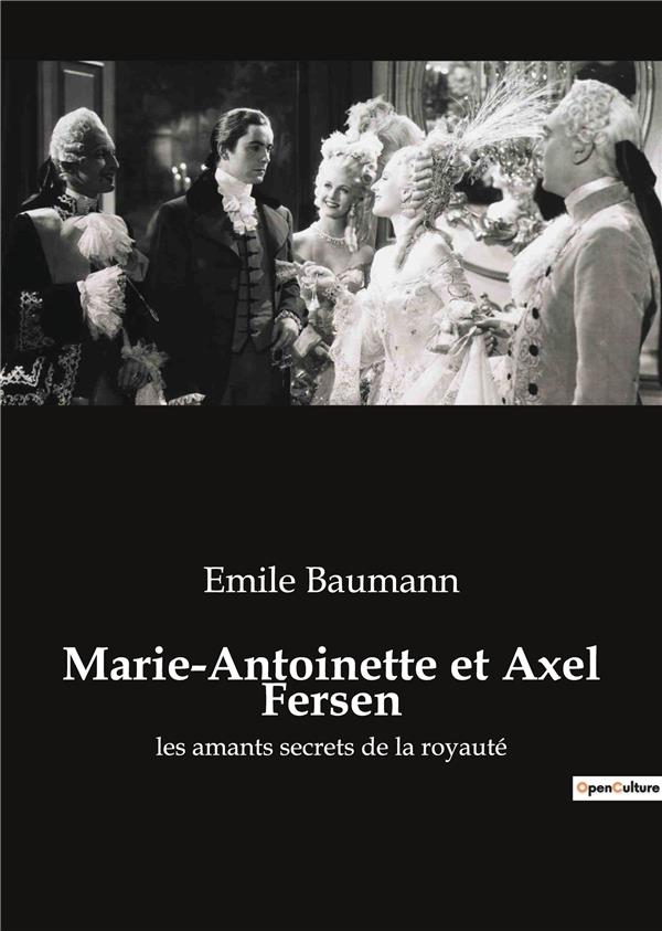 MARIE ANTOINETTE ET AXEL FERSEN - LES AMANTS SECRETS DE LA ROYAU