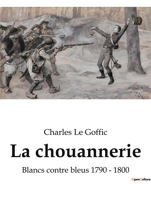 LA CHOUANNERIE - BLANCS CONTRE BLEUS 1790 1800