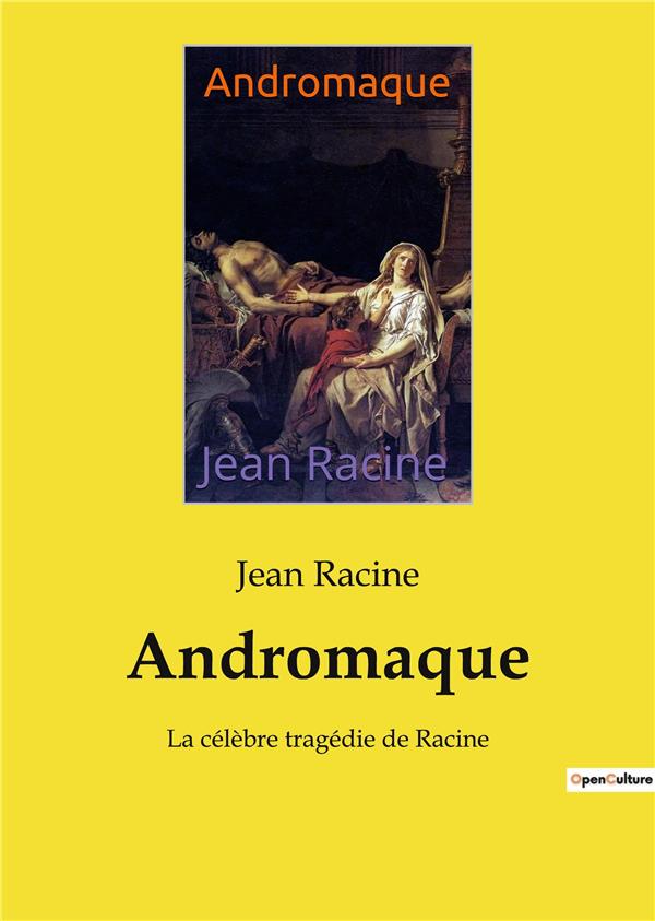 ANDROMAQUE - LA CELEBRE TRAGEDIE DE RACINE