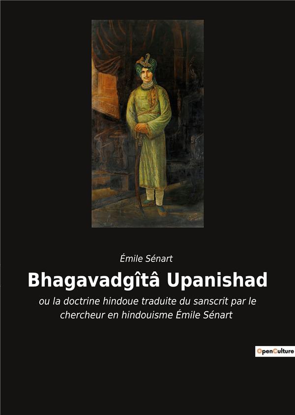 BHAGAVADGITA UPANISHAD - OU LA DOCTRINE HINDOUE TRADUITE DU SANSCRIT PAR LE CHERCHEUR EN HINDOUISME