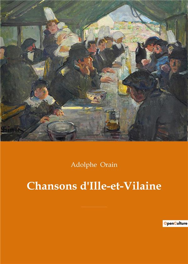 CHANSONS D'ILLE-ET-VILAINE - CHANSONS DE ARGENTRE, BAIN, BAULON, BAZOUGES-LA-PEROUSE, GRAND-FOUGERAY