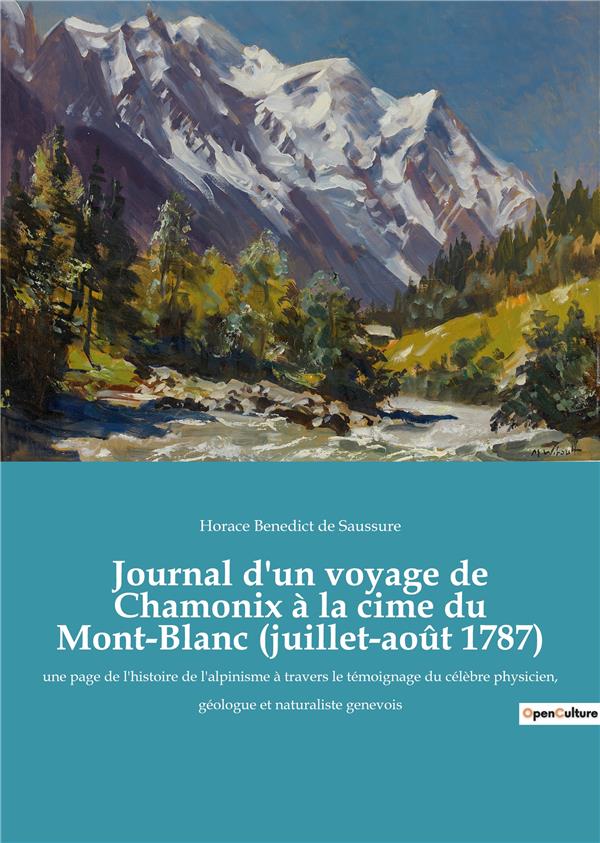 JOURNAL D UN VOYAGE DE CHAMONIX A LA CIME DU MONT BLANC JUILLET AO T 1787 - UNE PAGE DE L HISTOIRE D