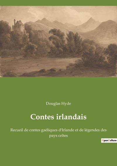CONTES IRLANDAIS - RECUEIL DE CONTES GAELIQUES D'IRLANDE ET DE LEGENDES DES PAYS CELTES