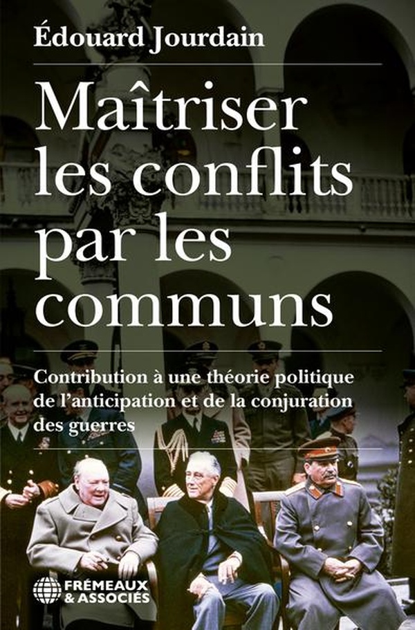 MAITRISER LES CONFLITS PAR LES COMMUNS - CONTRIBUTION A UNE THEORIE POLITIQUE DE LANTICIPATION ET DE