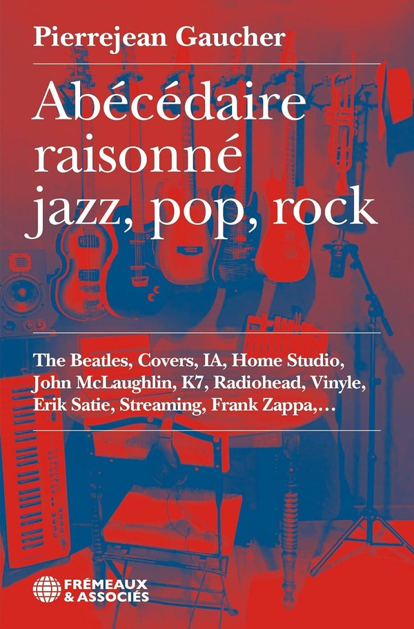 ABECEDAIRE RAISONNE JAZZ, POP, ROCK - THE BEATLES, COVERS, IA, HOME STUDIO, JOHN MCLAUGHLIN, K7, RAD