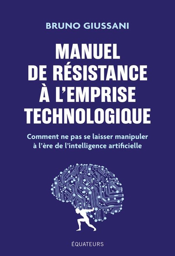 MANUEL DE RESISTANCE A L'EMPRISE TECHNOLOGIQUE - COMMENT NE PAS SE LAISSER MANIPULER A L'ERE DE L'IN