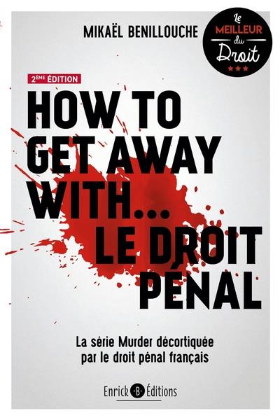 HOW TO GET AWAY WITH  LE DROIT PENAL - LA SERIE MURDER DECORTIQUEE PAR LE DROIT PENAL FRANCAIS