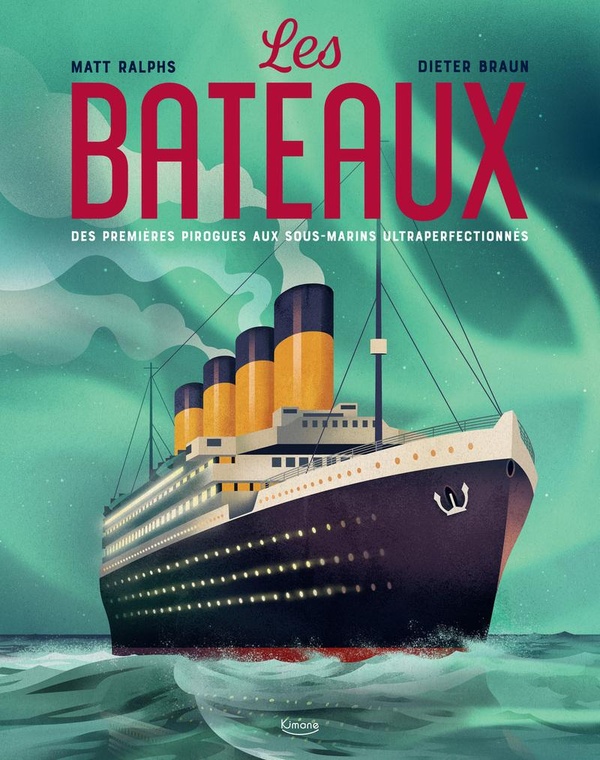 LES BATEAUX - DES PREMIERES PIROGUES AUX SOUS-MARINS ULTRAPERFECTIONNES