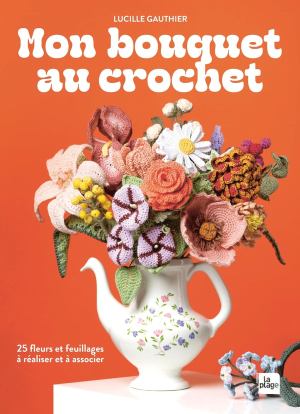 MON BOUQUET AU CROCHET - 25 FLEURS A REALISER ET A ASSOCIER