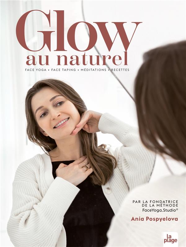GLOW AU NATUREL - FACE YOGA - FACE TAPING - MEDITATIONS - RECETTES