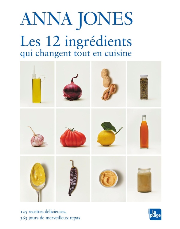 LES 12 INGREDIENTS QUI CHANGENT TOUT EN CUISINE - 125 RECETTES DELICIEUSES, 365 MERVEILLEUX REPAS