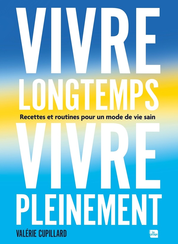 VIVRE LONGTEMPS, VIVRE PLEINEMENT - RECETTES ET ROUTINES POUR UN MODE DE VIE SAIN