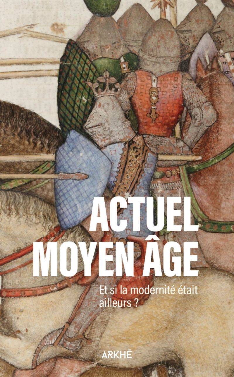 ACTUEL MOYEN AGE - ET SI LA MODERNITE ETAIT AILLEURS ?