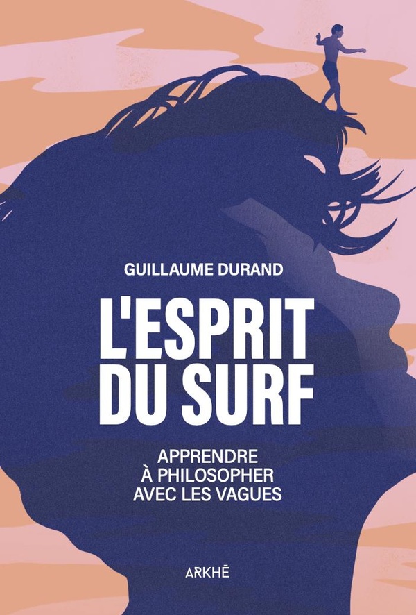 L'ESPRIT DU SURF - APPRENDRE A PHILOSOPHER AVEC LES VAGUES