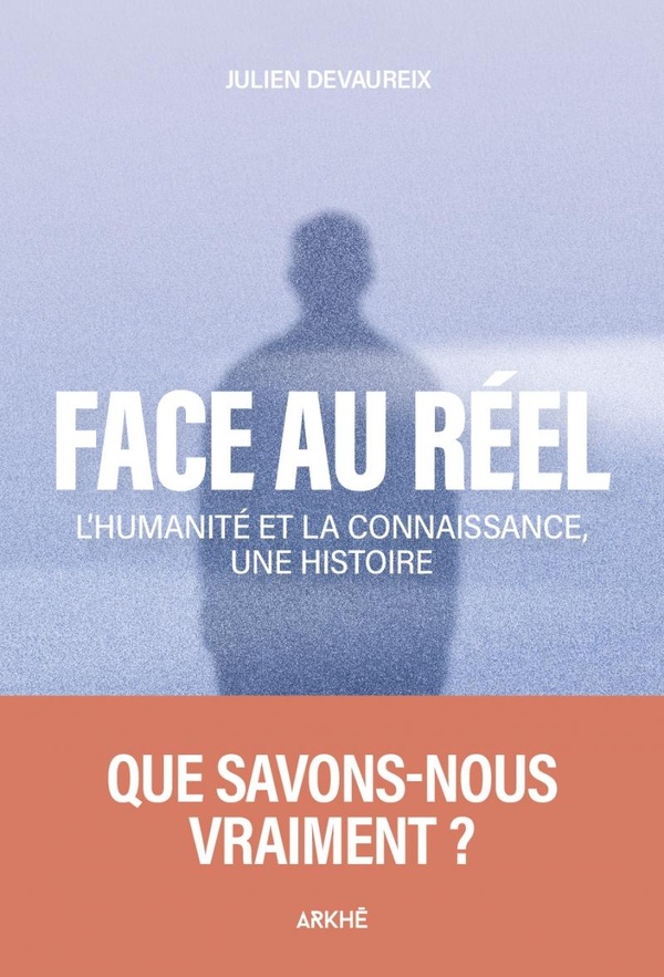 FACE AU REEL - L'HUMANITE ET LA CONNAISSANCE, UNE HISTOIRE