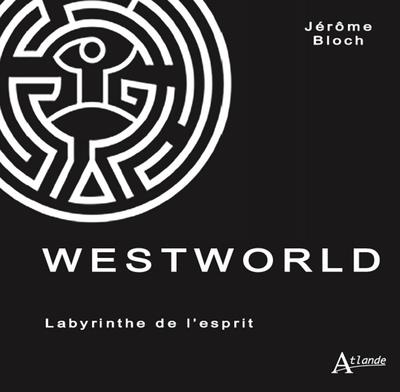 WESTWORLD - LABYRINTHE DE L'ESPRIT