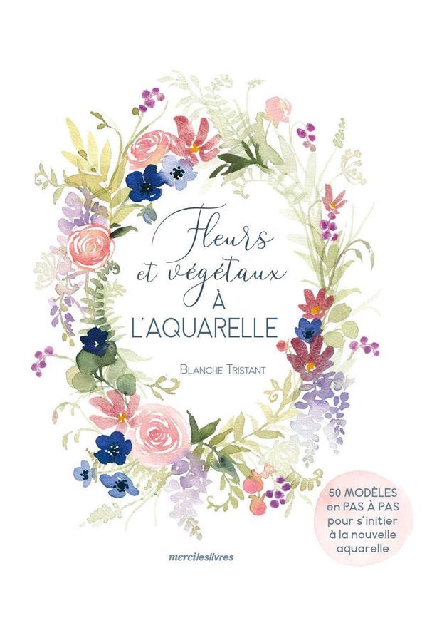 FLEURS ET VEGETAUX A L'AQUARELLE
