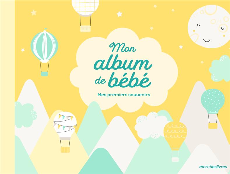 MON ALBUM DE BEBE - MES PREMIERS SOUVENIRS