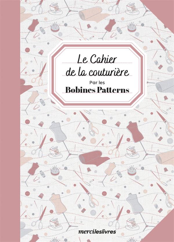 LE CAHIER DE LA COUTURIERE - PAR LES BOBINES PATTERNS