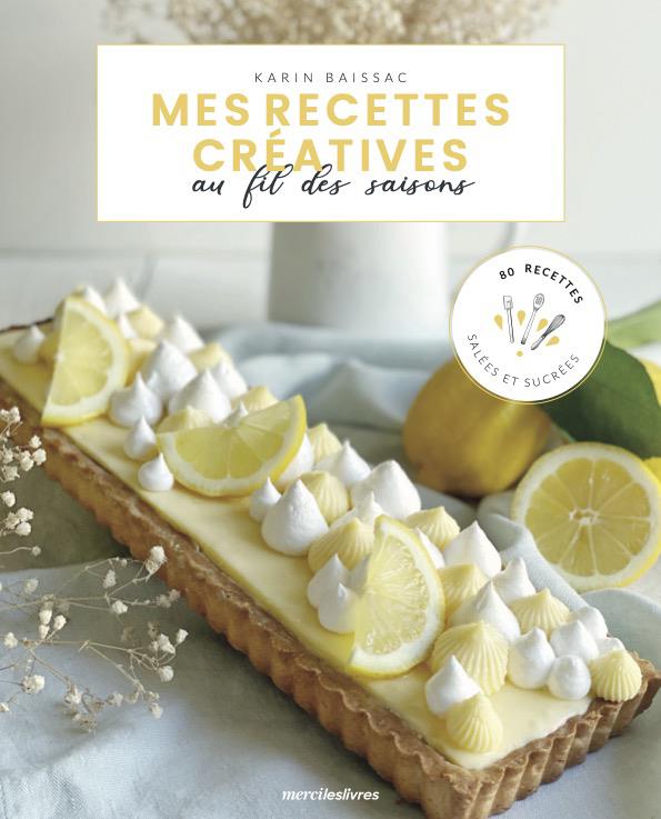 MES RECETTES CREATIVES AU FIL DES SAISON - 80 RECETTES SALEES ET SUCREES