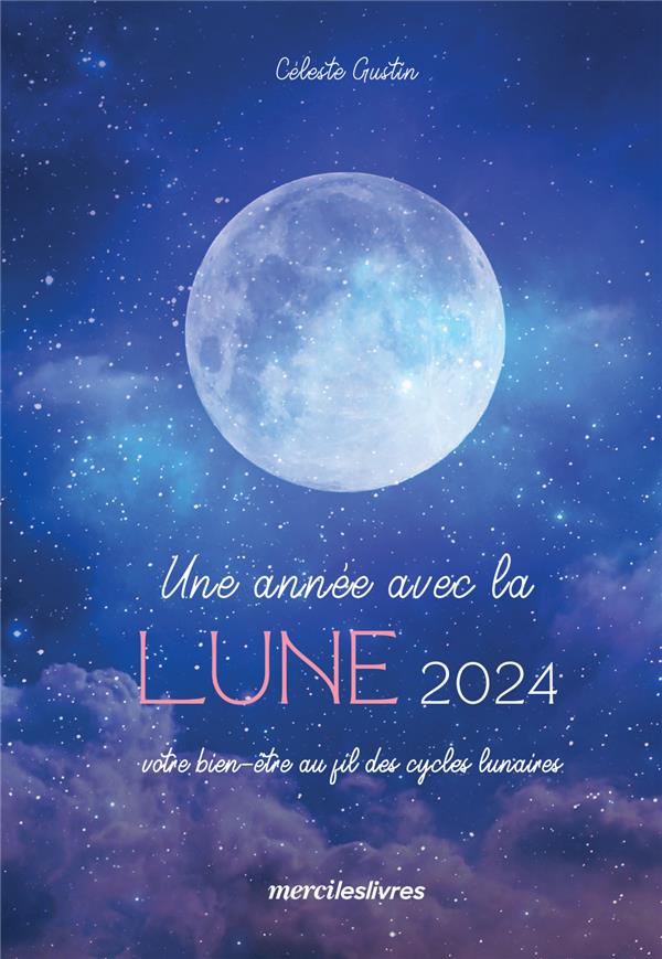 AGENDA - UNE ANNEE AVEC LA LUNE 2024 - VOTRE BIEN-ETRE AU FIL DES CYCLES LUNAIRES