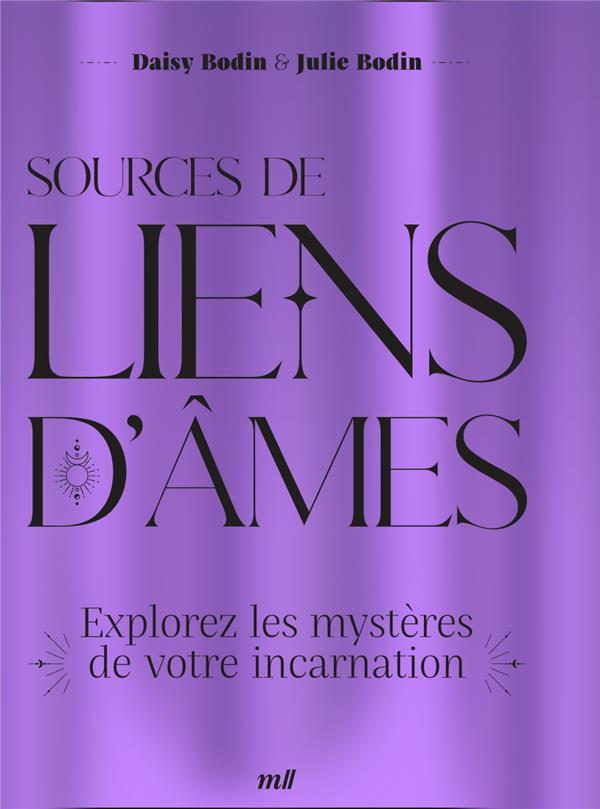 SOURCES DE LIENS D'AMES - EXPLOREZ LES MYSTERES DE VOTRE INCARNATION