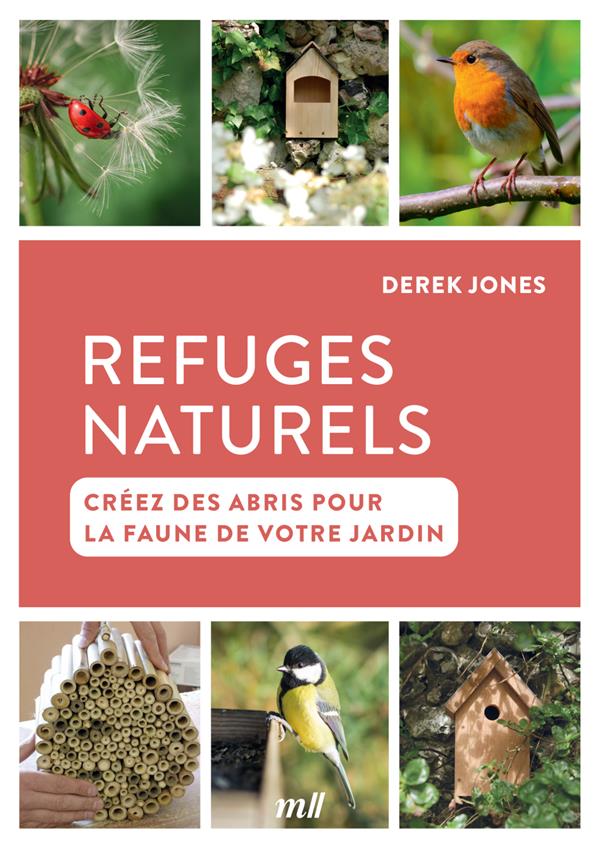REFUGES NATURELS - CREEZ DES ABRIS POUR LA FAUNE DE VOTRE JARDIN