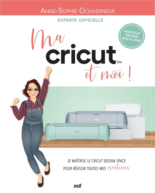 MA CRICUT ET MOI ! - JE MAITRISE LE CRICUT DESIGN SPACE POUR REUSSIR TOUTES MES CREATIONS