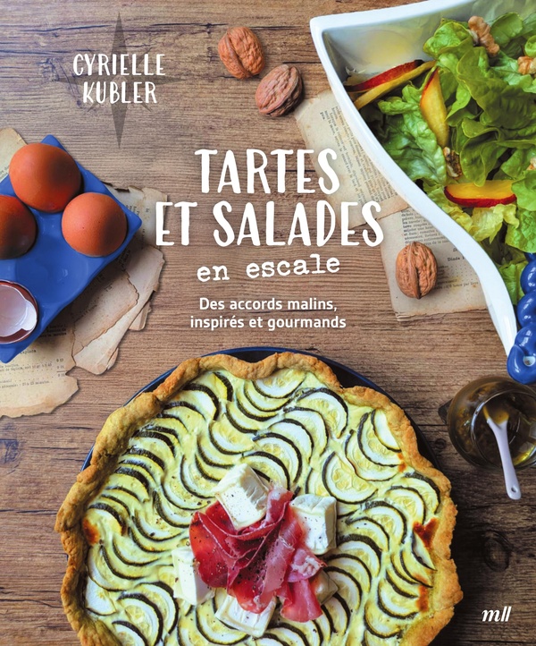 TARTES ET SALADES EN ESCALE - DES ACCORDS MALINS, INSPIRES ET GOURMANDS