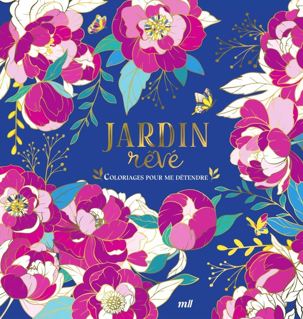 JARDIN REVE - VERSION COLLECTOR - COLORIAGES POUR ME DETENDRE - 96 COLORIAGES D'ART-THERAPIE POUR ME