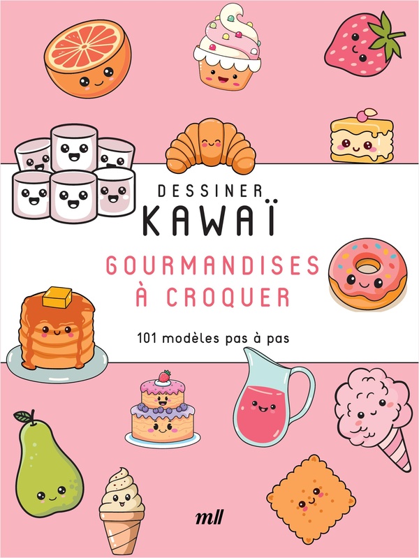 DESSINER KAWAI - GOURMANDISES A CROQUER - 101 MODELES PAS A PAS